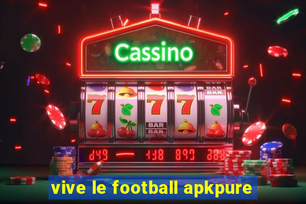 vive le football apkpure